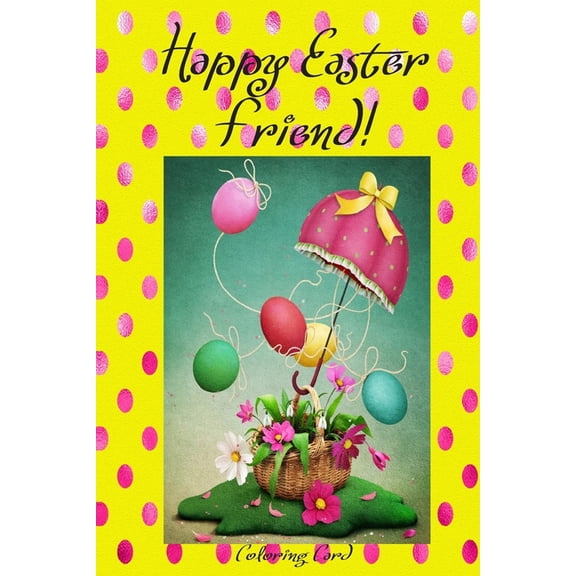 Happy Easter Friend! (Coloring Card): (Personalized Card) Inspirational Easter & Spring Messages, Wishes, & Greetings! (Paperback)