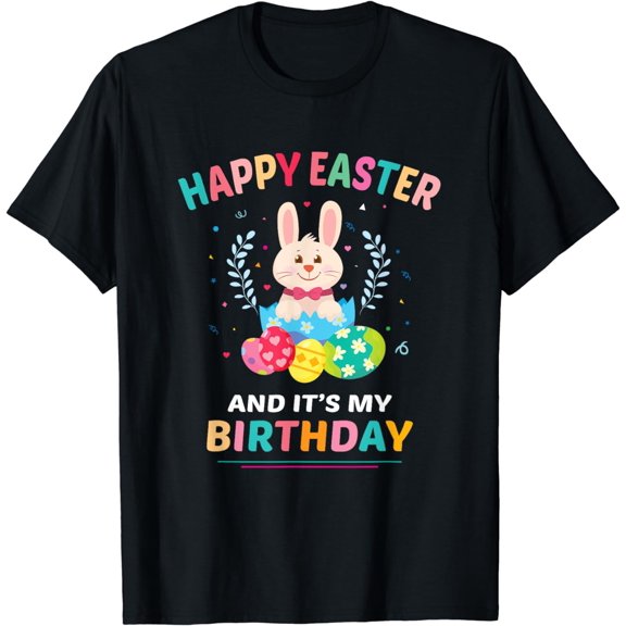Happy Easter, It's My Birthday Gift Bunny Easter Eggs T-Shirt