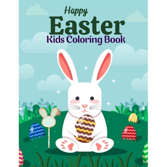 Happy Easter Kids Coloring Book: 50 Cute and Fun Images: Eggs, Bunnies, Spring Flowers, Cute Animals and More! Fun easter bunny Coloring Books For Kids (Paperback)