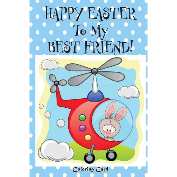 Happy Easter To My Best Friend! (Coloring Card): (Personalized Card) Easter Messages, Wishes, & Greetings for Children (Paperback)