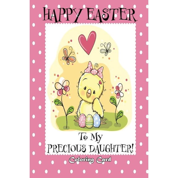 Happy Easter To My Precious Daughter! (Coloring Card): (Personalized Card) Easter Messages, Greetings, Poems, & Coloring for Children (Paperback)