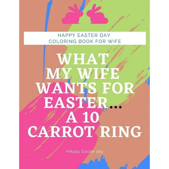 Happy Easter day coloring book for wife: coloring book for wife funny what my wife wants for Easter... a 10 carrot ring (Paperback)