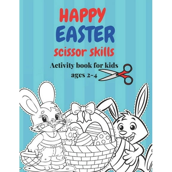 Happy Easter scissor skills Activity book: A cute and fun cut and color Easter scissor skills practice workbook. great gift and basket stuffer for toddlers ages 2-5. (Paperback)