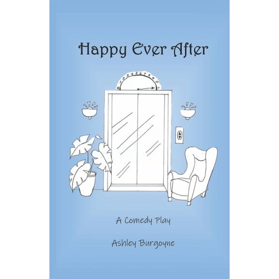 Happy Ever After: A Comedy Play, (Paperback)