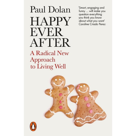 Happy Ever After: A Radical New Approach to Living Well, (Paperback)
