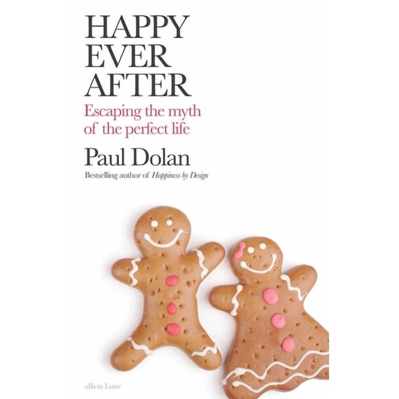 Happy Ever After: Escaping the Myths of the Perfect Life, (Hardcover)
