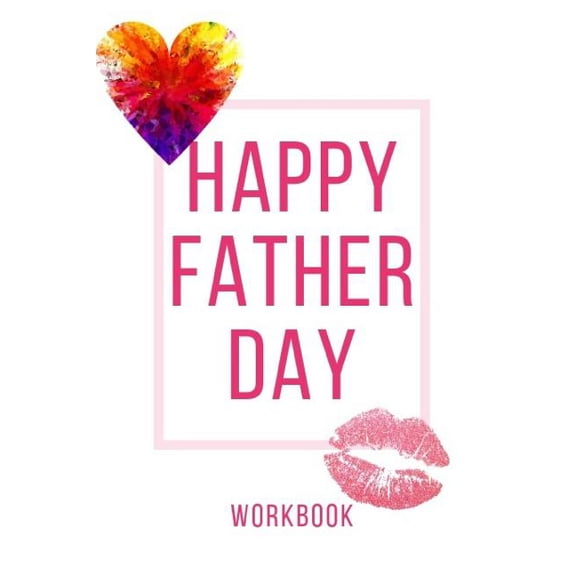 Happy Father Day Workbook : Perfect Workbook Happy Father Day Perfect Gift for Wife, Parents, Husband and Your Friends Record Your Love in this Workbook and Note Your Experience Regarding Love in This Workbook Best Gift for Loving Couple (Paperback)