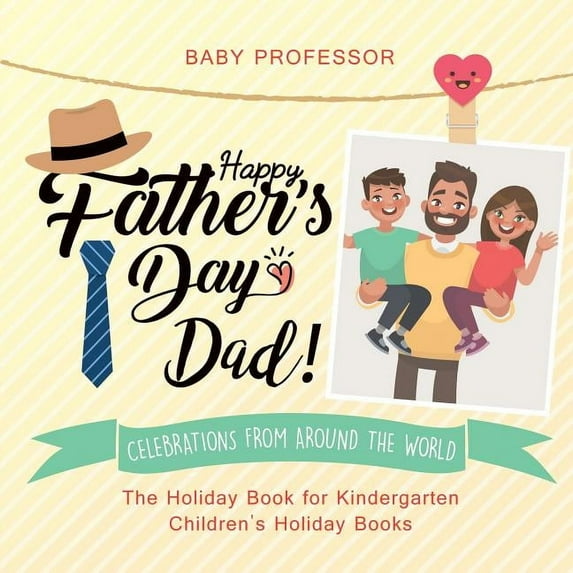 Happy Father's Day, Dad! Celebrations from around the World - The Holiday Book for Kindergarten Children's Holiday Books (Paperback)