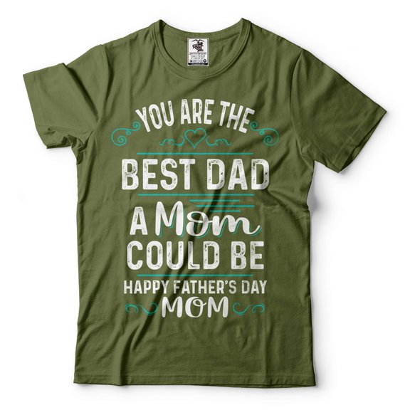 Happy Father's Day Mom Shirt Mothers Day Mom T-Shirt Mom Gifts Mother Shirt Single Mom Mother Tee (X-Large Military Green)