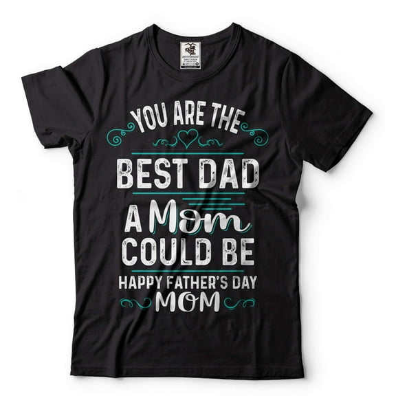 Happy Father's Day Mom Shirt Mothers Day Mom T-Shirt Mom Gifts Mother Shirt Single Mom Mother Tee