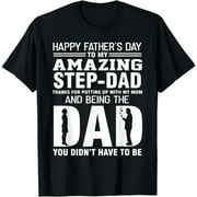 Happy Father's Day To My Amazing Step-Dad Thanks For Putting T-Shirt