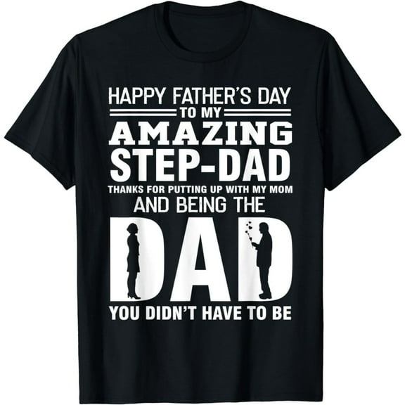 Happy Father's Day To My Amazing Step-Dad Thanks For Putting T-Shirt