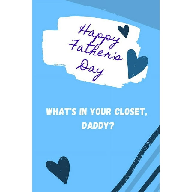 Happy Father's Day! What's in your closet, Daddy? : Amazing Gift for Fathers Day Fathers Day Gifts from Daughter, Wife Funny Fathers Day Gifts (Paperback)