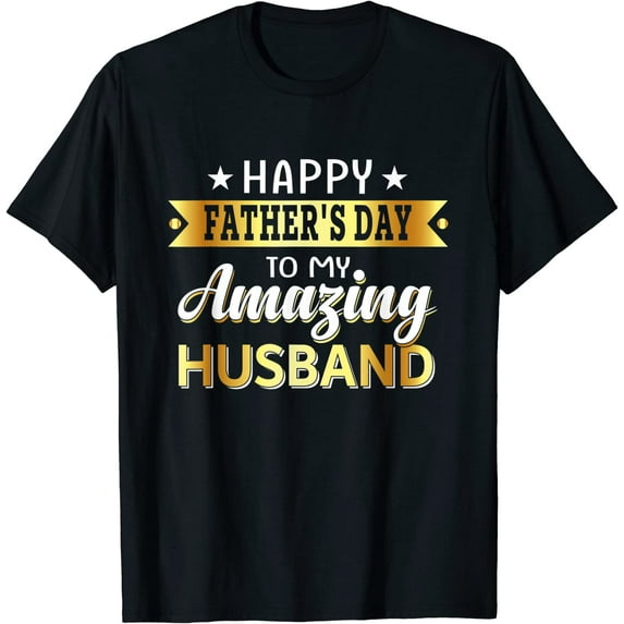 Happy Father's Day to My Amazing Husband Design from Wife T-Shirt