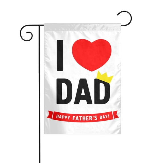 Happy Fathers Day I Love Dad Garden Flag for Yard Outside Decorations Double Sided for Home Indoor Outdoor Porch Patio Garden 12x18 in