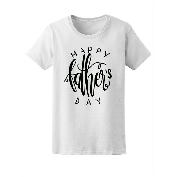 Happy Fathers Day Quote T-Shirt Women -Image by Shutterstock, Female x-Large