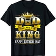 thumbnail image 1 of Happy Fathers Day Tee Dad You Are The King T-Shirt, 1 of 3