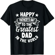 Happy Fathers Day To The Greatest Dad In The World Cotton T-Shirt