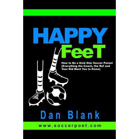 Pre-Owned HAPPY FEET - How to Be a Gold Star Soccer Parent: (Everything the Coach, the Ref and Your Kid Want You to Know) (Paperback) 0989697703 9780989697705