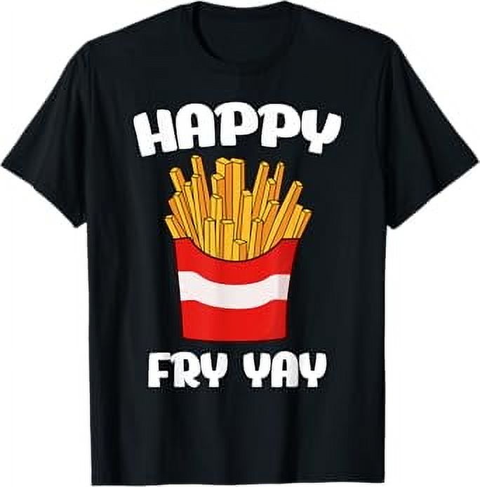 Happy Fri Yay French Fry Chips French Fries Frites Potato TShirt
