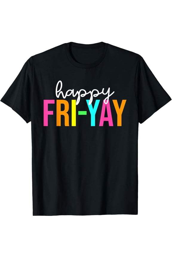 Happy Fri-Yay Friday Funny Teacher Life Happy Friday Weekend T-Shirt