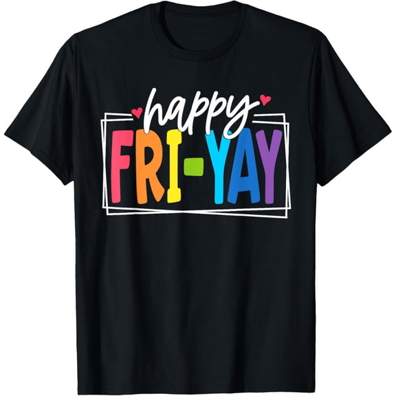 t-shirt Happy Fri-Yay Friday Funny Teacher friyay teacher T-Shirt.