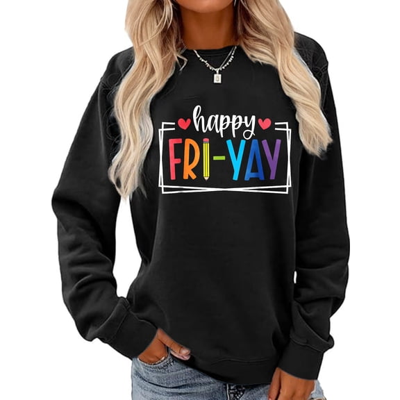 Happy Fri-Yay Friday Lovers Fun Teacher Life FriYay Weekend Sweatshirt women t shirt Black Top