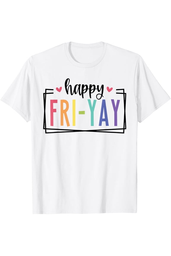 Happy Fri-Yay Friday Lovers Fun Teacher Life FriYay Weekend T-ShirtMen and women can wear white T-shirts, gifts. Age: M,,L,XL,2XL,3XL, 79XL