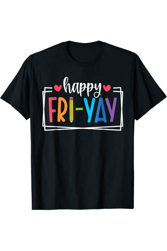 t-shirt Happy Fri-Yay Friday Lovers Fun Teacher Life FriYay Weekend T-Shirt.