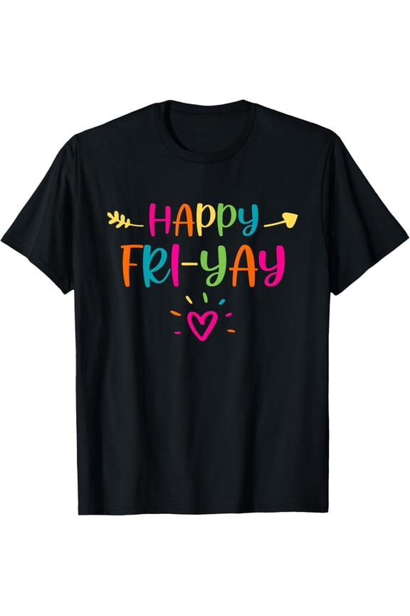 Happy Fri-Yay Friday Lovers Fun Teacher Life FriYay Weekend T-Shirt