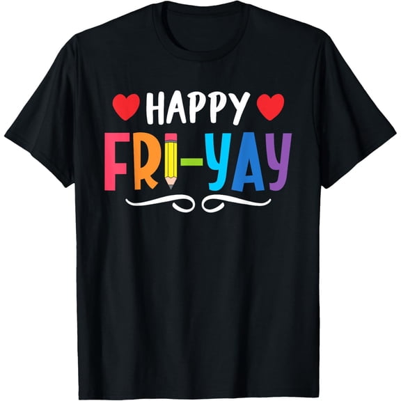 Happy Fri-Yay Friday Lovers Fun Teacher Life Weekend T-Shirt