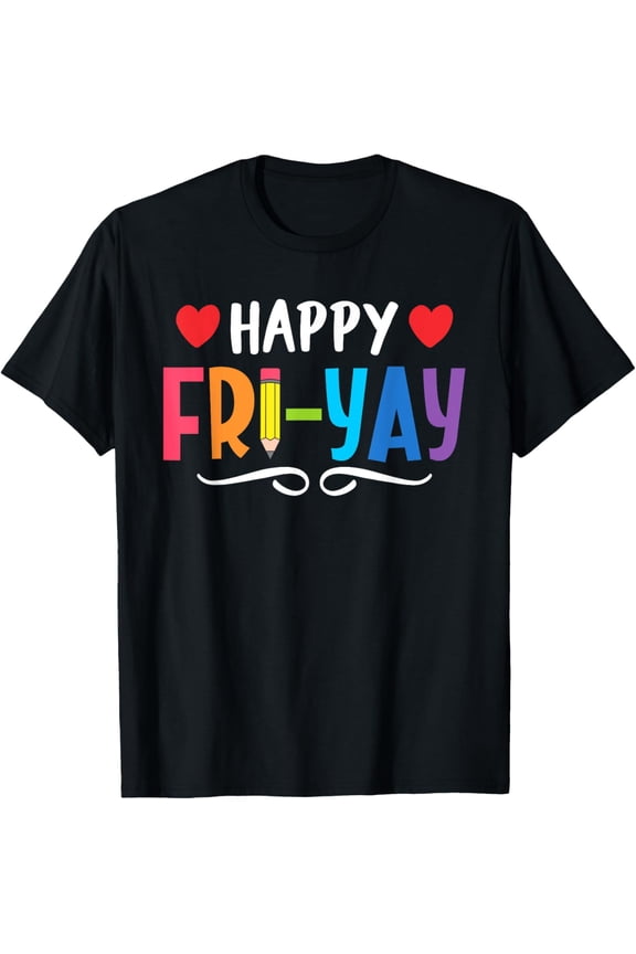 Happy Fri-Yay Friday Lovers Fun Teacher Life Weekend T-Shirt