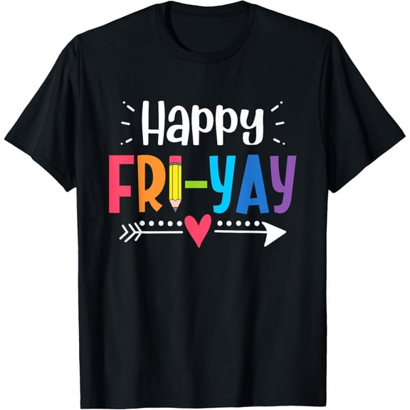 Happy Fri-Yay Friday Lovers Fun Teacher Life Weekend T-Shirt