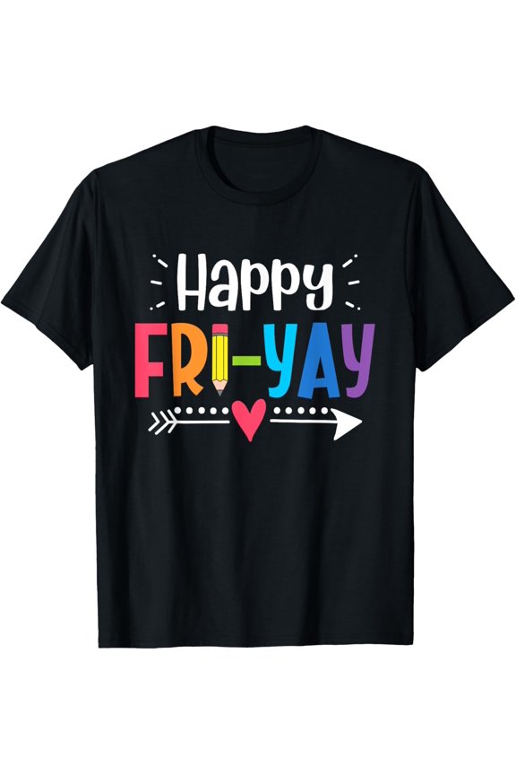 Happy Fri-Yay Friday Lovers Fun Teacher Life Weekend T-Shirt