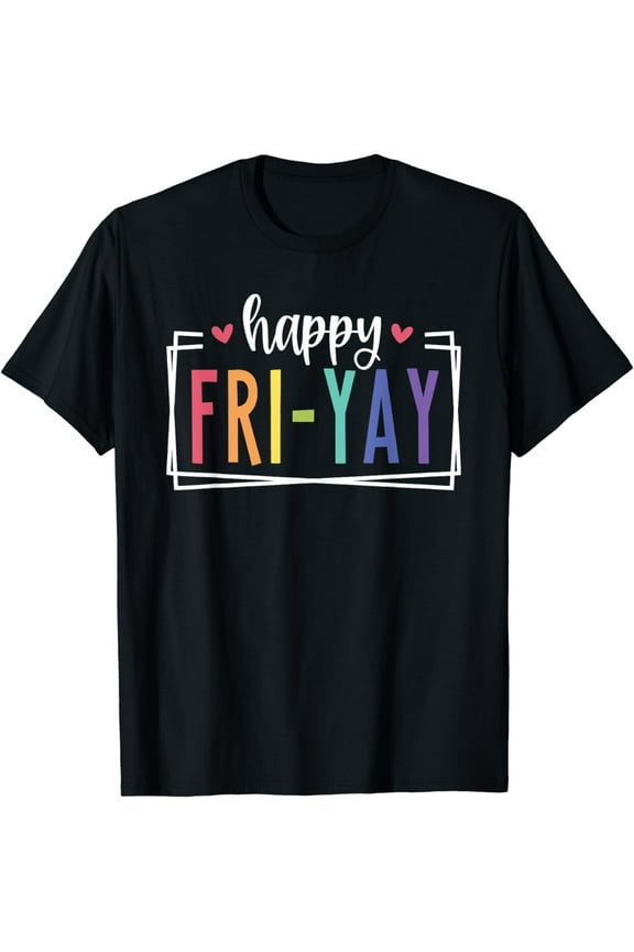 Happy Fri-Yay Friday Lovers Fun Teacher TGIF T-Shirt