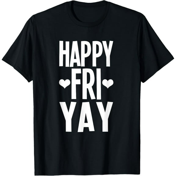 Happy Fri-Yay-TGIF-Happy Friday-Weekend Celebration T-Shirt