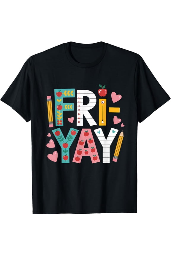 Happy Fri-Yay Teacher Fry Yay Funny Friday Weekend T-Shirt Unisex S-5Xl Hot Trending Shirt Birthday Gift