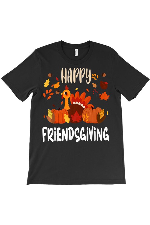 Happy Friendsgiving Thanksgiving Turkey Design Fall Adults, - Great Gift Idea G6703 Unisex T-Shirt, Up to Size 5XL