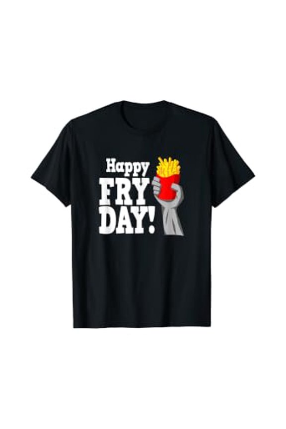Happy Fry Day French Fry Friday Funny Weekend Pun T-Shirt
