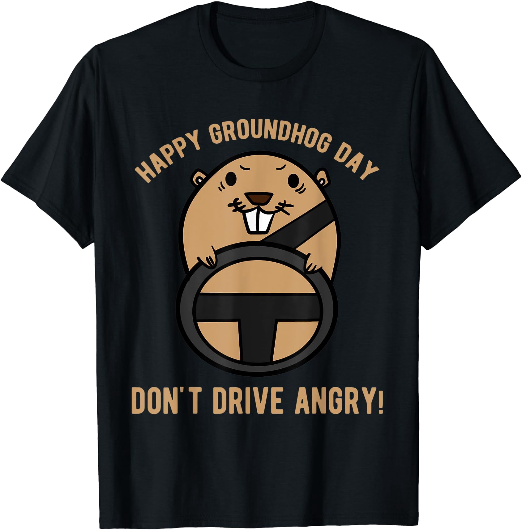 Happy Groundhog Day Don't Drive Angry - Funny Cartoon Driver T-Shirt ...