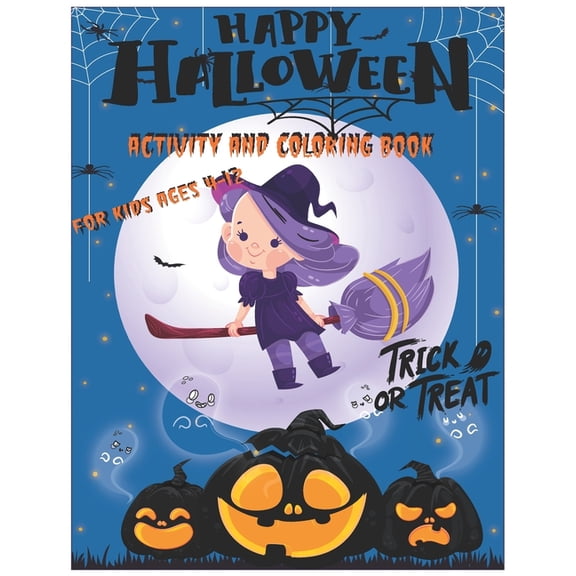Happy Halloween Activity and Coloring Book For kids Ages 4-12 Trick or treat : Activity and coloring book for Halloween Gift For girls and boys and Cute Designs of Monsters, Zombies, Witches, Pumpkins, Ghosts and More. Large pages 8.5 x 11. (Paperback)