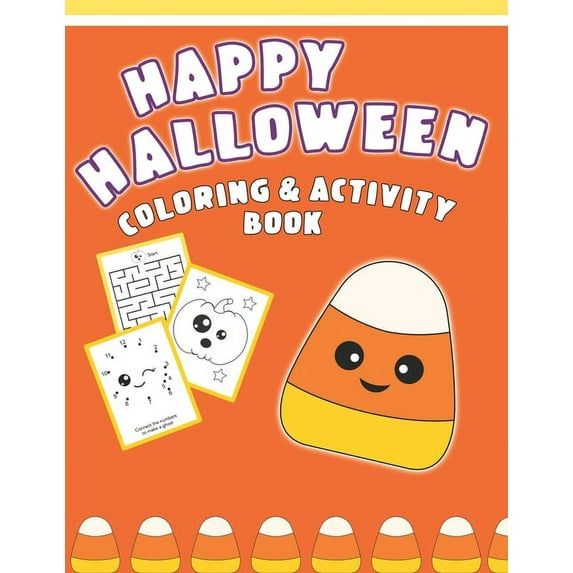 Happy Halloween Coloring And Activity Book: Cute & Fun Activities For Toddlers (Coloring Pages, Mazes, Dot to Dot), (Paperback)