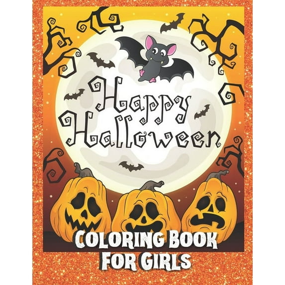 Happy Halloween Coloring Book for Girls: A Halloween Coloring Book for kids ages 4-8 with girly witches, ghosts, pattern, (Paperback)
