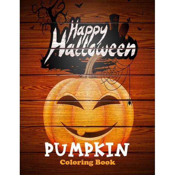 Happy Halloween Pumpkin Coloring Book : 40 Silly & Simple Pumpkin Designs for Kids toddlers girls teens halloween gift (Paperback)