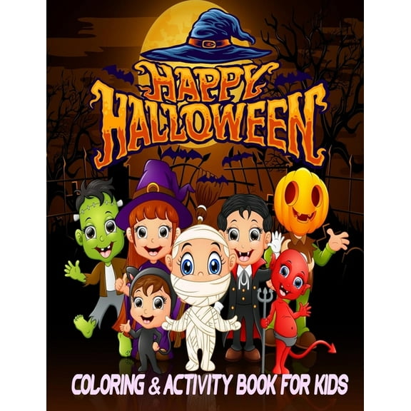 Happy Halloween coloring and Activity Book For Kids: Creative and Funny Halloween Coloring and Activity book for Kids/Toddler Celebrate Trick or Treat Learning, Ghost, Coloring, Scary, Mazes, Puzzle a