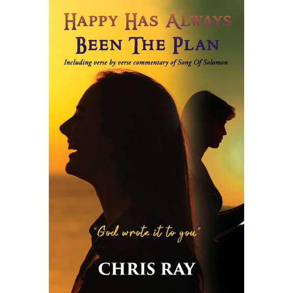 Happy Has Always Been The Plan: Including verse by verse commentary of Song Of Solomon, (Paperback)