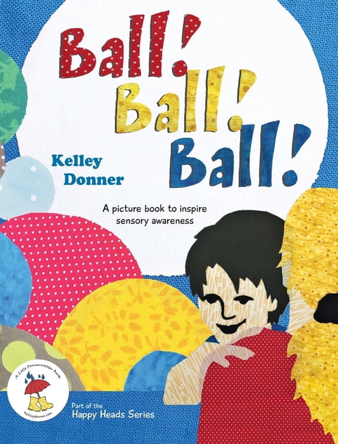Happy Heads Ball! Ball! Ball!: A picture book to inspire sensory awareness, Book 1, (Hardcover)