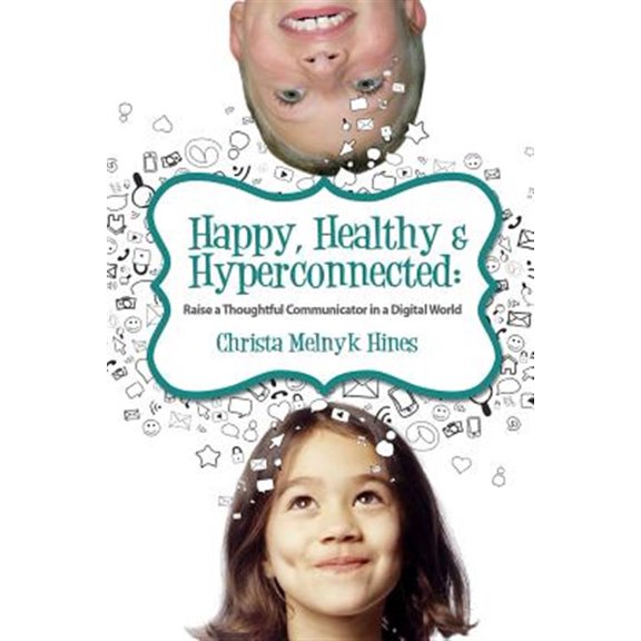 Pre-Owned Happy, Healthy & Hyperconnected: Raise a Thoughtful Communicator in a Digital World
