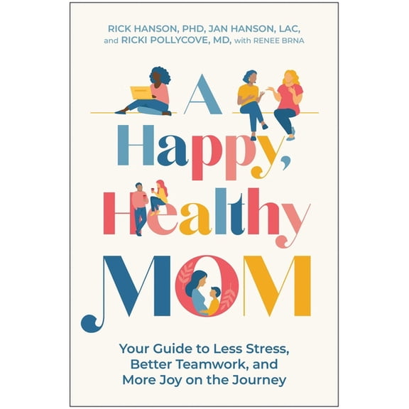 A Happy, Healthy Mom: Your Guide to Less Stress, Better Teamwork, and More Joy on the Journey, (Paperback)