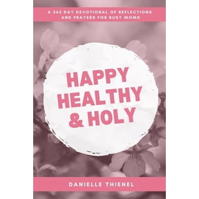 Happy Healthy & Holy: A 365 Daily Devotional for Busy Catholic Moms, (Paperback)